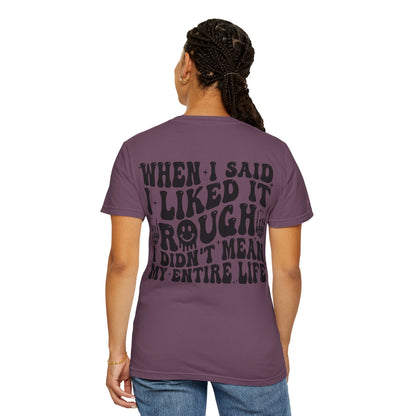 "When I Said I Liked It" Graphic Tee