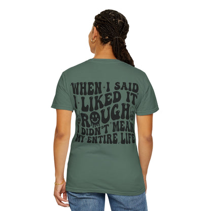 "When I Said I Liked It" Graphic Tee